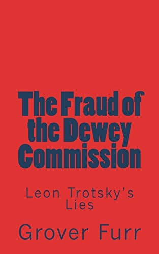 The Fraud of the Dewey Commission Leon Trotsky's Lies