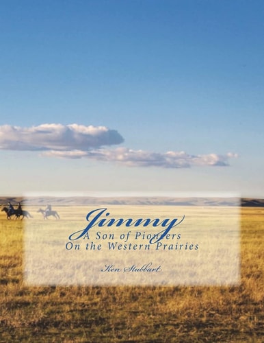 Jimmy A Son of Pioneers on the Western Prairies