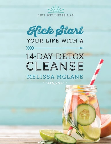 14-Day Detox Cleanse Kick Start Your Life with a 14-Day Detox Cleanse
