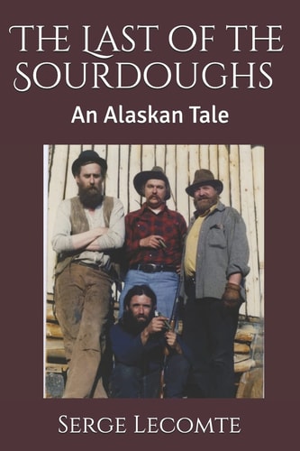 The Last of the Sourdoughs An Alaskan Tale
