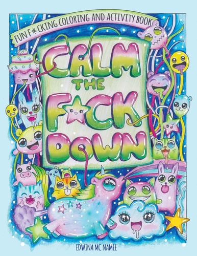 Calm the F*ck Down Fun F*cking Coloring and Activity Book