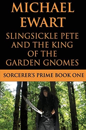 Slingsickle Pete and the King of the Garden Gnomes The Sorcerer's Prime Book !