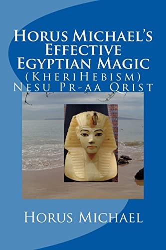 Horus Michael's Effective Egyptian Magic (KheriHebism) Nesu Pr-Aa Qrist
