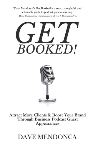 Get Booked! Attract More Clients and Boost Your Brand Through Business Podcast Guest Appearances