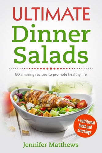 Ultimate Dinner Salads 80 Amazing Recipes to Promote Healthy Life