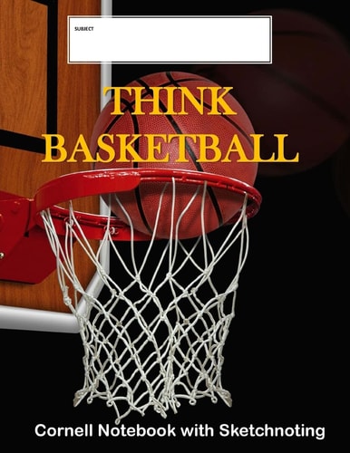Think Basketball: Cornell Notebook with Sketchnoting Modified Cornell Notebook for the Cornell Note Taking System 8. 5 X 11 with Instructions for Using the Cornell Method of Note Taking