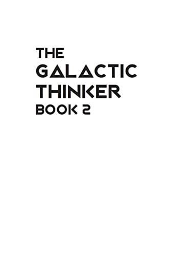The Galactic Thinker - Book 2 And the Philosophy of Universal Survival