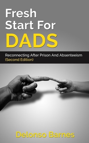 Fresh Start For Dads (Second Edition) Reconnecting After Prison And Absenteeism