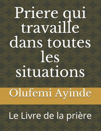 Priere Qui Travaille Dans Toutes Les Situations Le Livre de la Prière