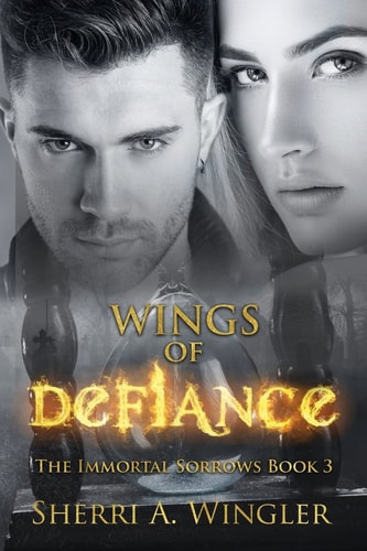 Wings of Defiance Book 3 of The Immortal Sorrows