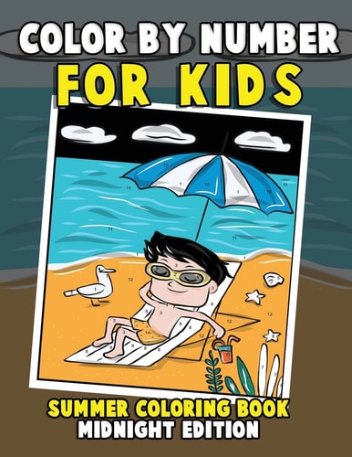 Color by Number for Kids: Summer Coloring Book Midnight Edition Summer Vacation Activity Book for Toddlers, Preschoolers and Children with Beach Scenes, Fun Summer Activities and More Black Background Coloring Book