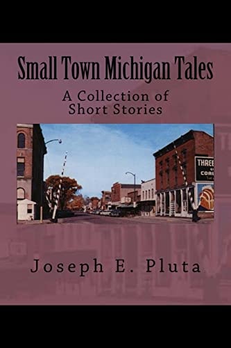 Small Town Michigan Tales A Collection of Short Stories
