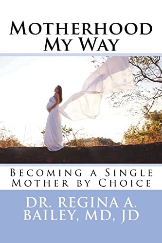 Motherhood My Way Becoming a Single Mother by Choice