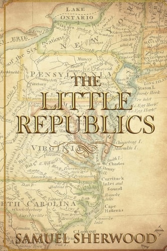 The Little Republics A Guide to a Constitutional Form of Government at the Local Level