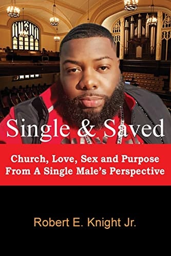 Single and Saved Church, Love, Sex and Purpose from a Single Male's Perspective