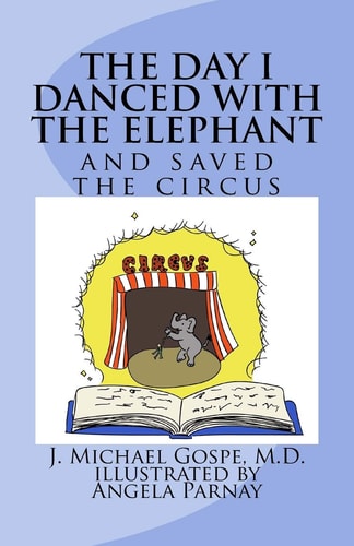 The Day I Danced with the Elephant And Saved the Circus