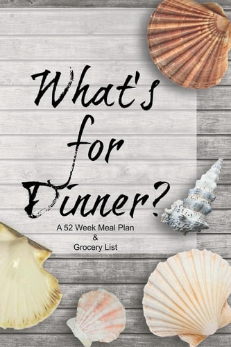 What's for Dinner? a 52 Week Meal Plan and Grocery List