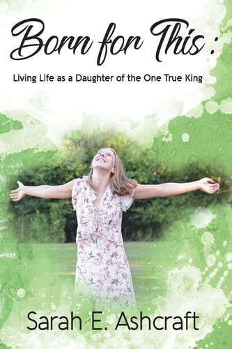 Born for This Living Life as a Daughter of the One True King