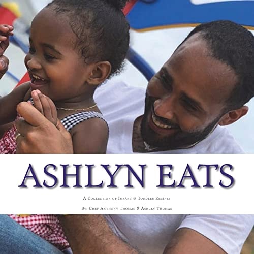 Ashlyn Eats A Collection of Recipes for Infants and Toddlers