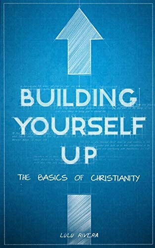 Building Yourself Up The Basics of Christianity