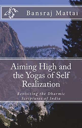 Aiming High and the Yogas of Self Realization Revisiting the Dharmic Scriptures of India