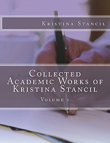 Collected Academic Works of Kristina Stancil Volume 1