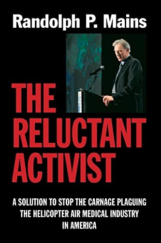 The Reluctant Activist A Solution to Stop the Carnage Plaguing the Helicopter Air Medical Industry in America