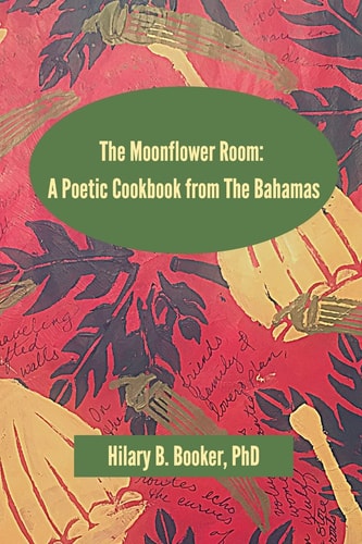 The Moonflower Room A Poetic Cookbook from The Bahamas