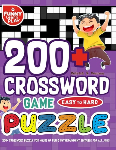 200+ Crossword Puzzle for Hours of Fun and Entertainment Suitable for All Ages 200 Crossword Puzzle Easy to Hard Ideal for Mental Sharpness and Enhancing Capabilities
