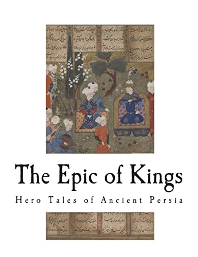The Epic of Kings Hero Tales of Ancient Persia