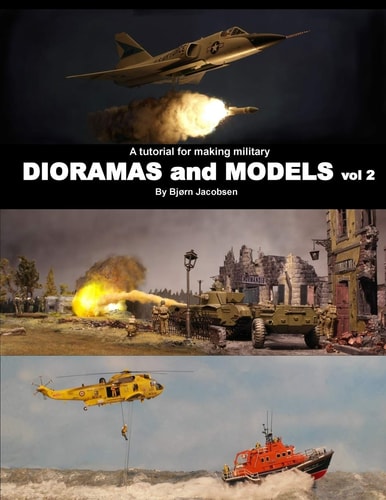 A Tutorial for Making Military DIORAMAS and MODELS Vol 2