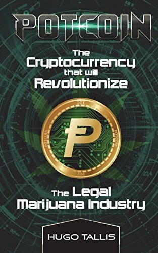 Potcoin The Cryptocurrency that Will Revolutionize the Legal Marijuana Industry and How You Can Profit Today