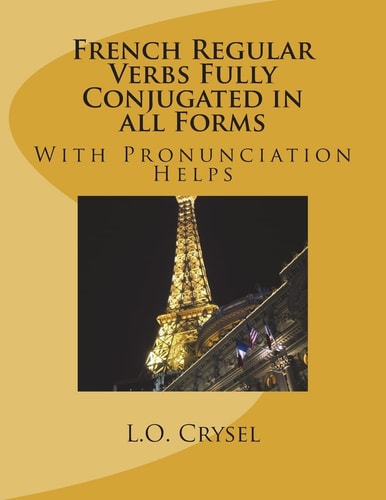 French Regular Verbs Fully Conjugated in All Forms With Pronunciation Helps