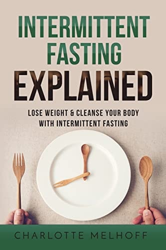 Intermittent Fasting Explained Lose Weight with Intermittent Fasting