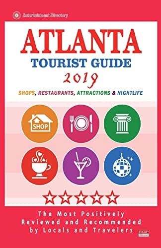 Atlanta Tourist Guide 2019 Most Recommended Shops, Restaurants, Entertainment and Nightlife for Travelers in Atlanta (City Tourist Guide 2019)