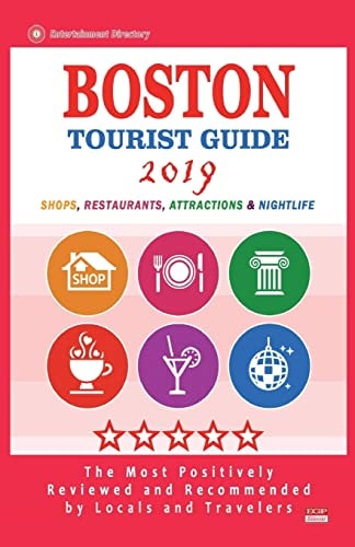 Boston Tourist Guide 2019 Most Recommended Shops, Restaurants, Entertainment and Nightlife for Travelers in Boston (City Tourist Guide 2019)