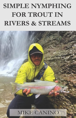 Simplistic Nymphing for Trout in Rivers and Streams