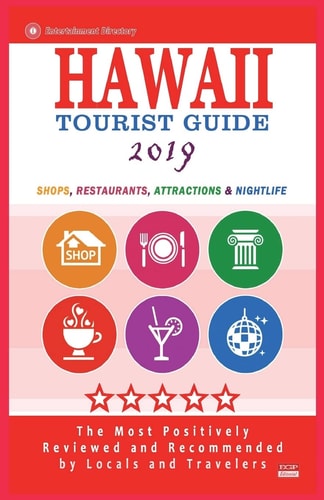 Hawaii Tourist Guide 2019 Shops, Restaurants, Attractions and Nightlife in Hawaii (New Tourist Guide 2019)