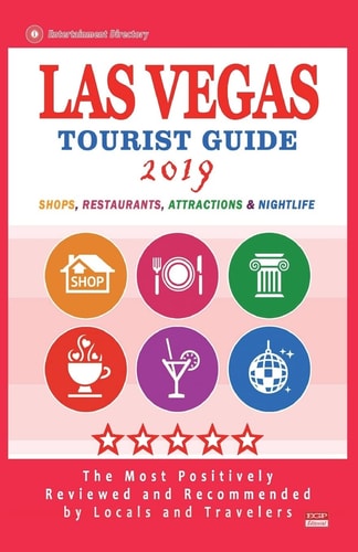Las Vegas Tourist Guide 2019 Most Recommended Shops, Restaurants, Entertainment and Nightlife for Travelers in Las Vegas (City Tourist Guide 2019)