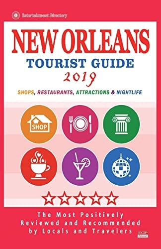 New Orleans Tourist Guide 2019 Most Recommended Shops, Restaurants, Entertainment and Nightlife for Travelers in New Orleans (City Tourist Guide 2019)
