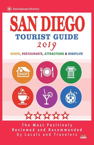 San Diego Tourist Guide 2019 Most Recommended Shops, Restaurants, Entertainment and Nightlife for Travelers in San Diego (City Tourist Guide 2019)