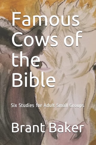 Famous Cows of the Bible Six Studies for Adult Small Groups