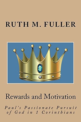 Rewards and Motivation Paul's Passionate Pursuit of God in 1 Corinthians