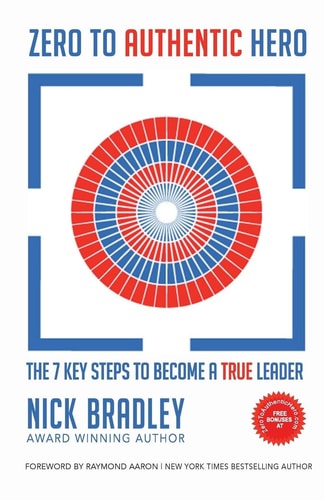 Zero To Authentic Hero The 7 Key Steps To Become A True Leader