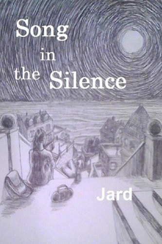 Song in the Silence Words and Imagery of Wonder, Sorrow, and Love.