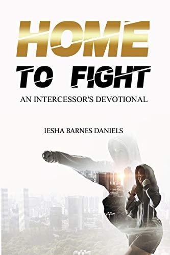 Home To Fight An Intercessor's Devotional