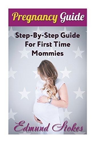 Pregnancy Guide Step-By-Step Guide For First Time Mommies