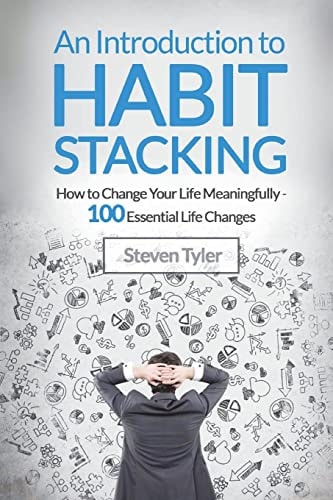 An Introduction to Habit Stacking How to Change Your Life Meaningfully - 100 Es