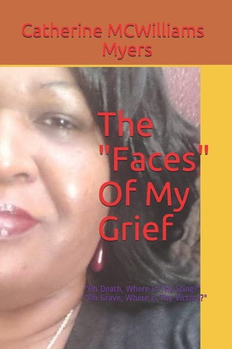 The Faces of My Grief Oh Death, Where Is Thy Sting? Oh Grave, Where Is Thy Victory