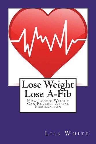 Lose Weight Lose A-Fib How Losing Weight Can Reverse Atrial Fibrillation